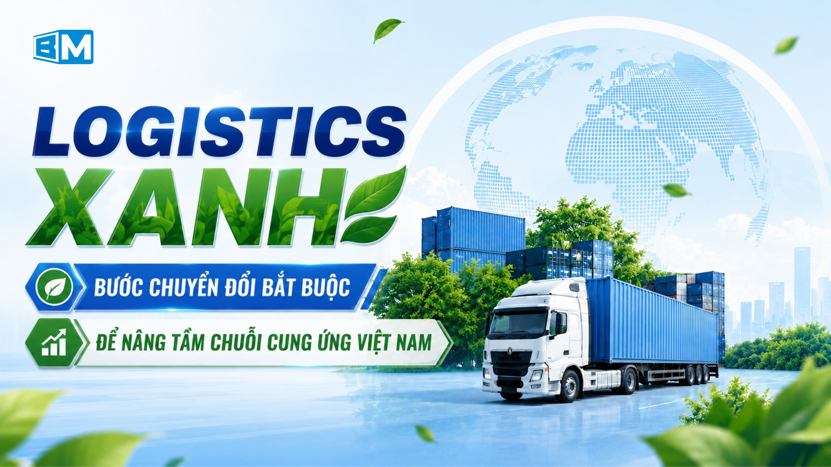 Logistics Xanh: Bước Chuyển Đổi Bắt Buộc Để Nâng Tầm Chuỗi Cung Ứng Việt Nam