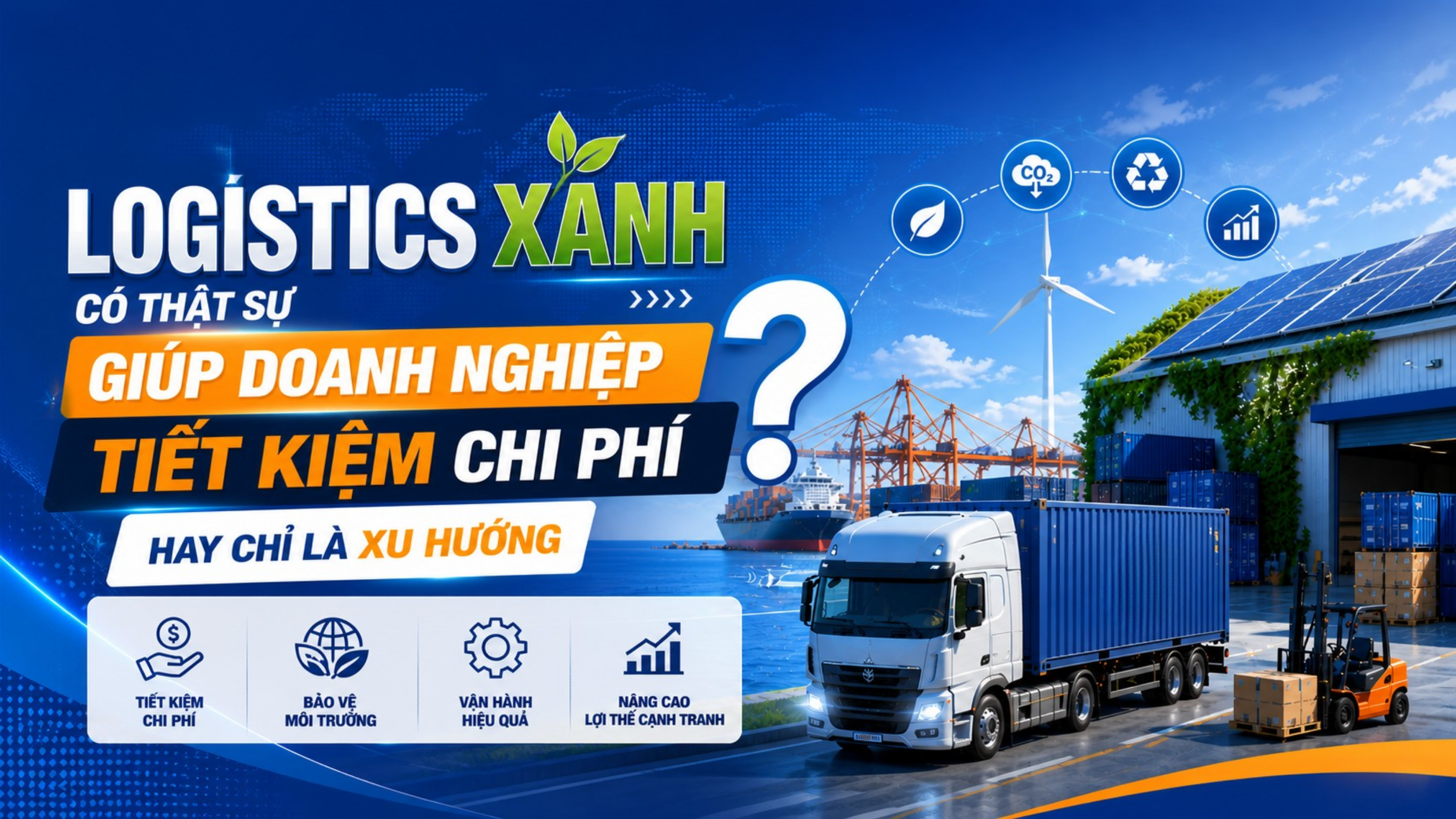 Logistics xanh có thật sự giúp doanh nghiệp tiết kiệm chi phí hay chỉ là xu hướng?